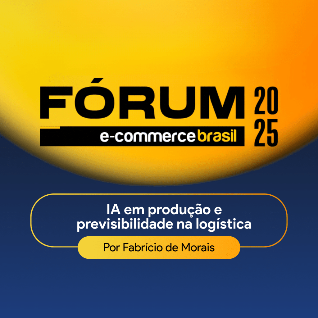 Fórum E-commerce Brasil 2025: IA em produção e previsibilidade na logística